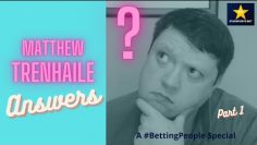 #BettingPeople Q&A MATTHEW TRENHAILE 1/4