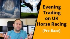 Evening Trading: UK Horse Racing (Pre Race)
