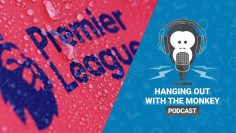 Hanging out with the Monkey – Episode 10 – Premier League Special