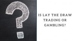 Is Lay The Draw Trading Or Gambling?
