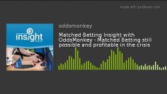 Matched Betting Insight with OddsMonkey – Matched Betting still possible and profitable in the crisi