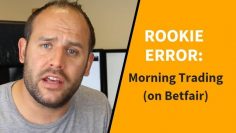 ROOKIE ERROR: Morning Trading (on Betfair)