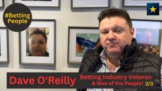 #BettingPeople Interview DAVE OREILLY Betting Industry Veteran 3/3