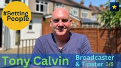 #BettingPeople Interview TONY CALVIN Broadcaster & Tipster 3/5