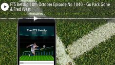 FTS Betslip 10th October Episode No.1040 – Go Pack Gone & Fred West