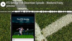 FTS Betslip 11th December Episode – Weekend Footy preview