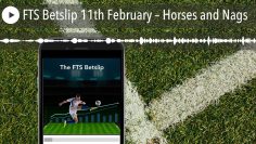 FTS Betslip 11th February – Horses and Nags