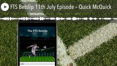FTS Betslip 11th July Episode – Quick McQuick
