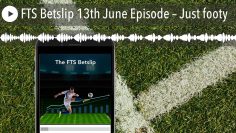 FTS Betslip 13th June Episode – Just footy