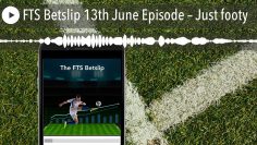 FTS Betslip 13th June Episode – Just footy
