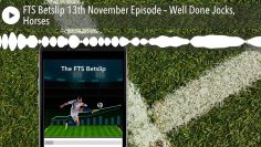 FTS Betslip 13th November Episode – Well Done Jocks, Horses