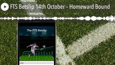 FTS Betslip 14th October – Homeward Bound
