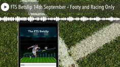 FTS Betslip 14th September – Footy and Racing Only