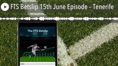 FTS Betslip 15th June Episode – Tenerife