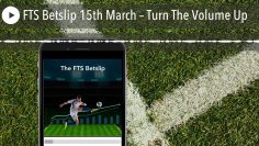 FTS Betslip 15th March – Turn The Volume Up