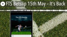 FTS Betslip 15th May – It’s Back