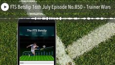 FTS Betslip 16th July Episode No.850 – Trainer Wars