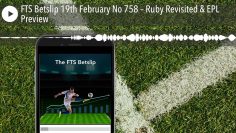 FTS Betslip 19th February No 758 – Ruby Revisited & EPL Preview