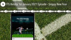 FTS Betslip 1st January 2021 Episode – Snippy New Year