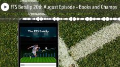 FTS Betslip 20th August Episode – Books and Champs