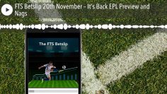 FTS Betslip 20th November – It’s Back EPL Preview and Nags