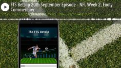 FTS Betslip 20th September Episode – NFL Week 2, Footy Commentary