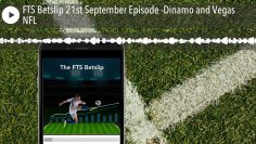 FTS Betslip 21st September Episode -Dinamo and Vegas NFL