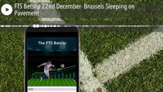 FTS Betslip 22nd December- Brussels Sleeping on Pavement