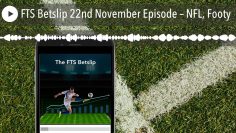FTS Betslip 22nd November Episode – NFL, Footy