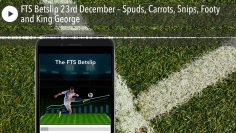 FTS Betslip 23rd December – Spuds, Carrots, Snips, Footy and King George