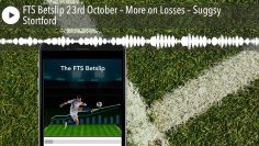 FTS Betslip 23rd October – More on Losses – Suggsy Stortford