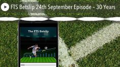 FTS Betslip 24th September Episode – 30 Years