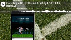 FTS Betslip 26th April Episode – Georgie ruined my birthday!