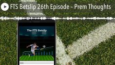 FTS Betslip 26th Episode – Prem Thoughts