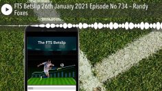 FTS Betslip 26th January 2021 Episode No 734 – Randy Foxes