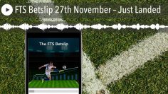 FTS Betslip 27th November – Just Landed