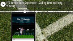 FTS Betslip 28th September – Calling Time on Footy Viewing
