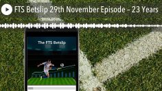 FTS Betslip 29th November Episode – 23 Years