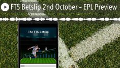 FTS Betslip 2nd October – EPL Preview