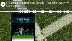 FTS Betslip 30th December Episode – That John Lewis **** Story(Explicit)