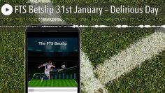 FTS Betslip 31st January – Delirious Day