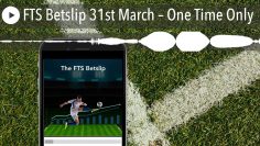FTS Betslip 31st March – One Time Only