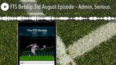 FTS Betslip 3rd August Episode – Admin, Serious.