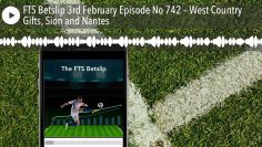 FTS Betslip 3rd February Episode No 742 – West Country Gifts, Sion and Nantes