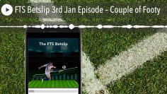 FTS Betslip 3rd Jan Episode – Couple of Footy