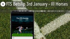 FTS Betslip 3rd January – Ill Horses