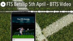 FTS Betslip 5th April – BTTS Video