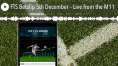 FTS Betslip 5th December – Live from the M11