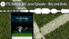 FTS Betslip 8th June Episode – Bits and Bobs