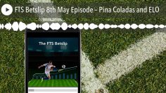 FTS Betslip 8th May Episode – Pina Coladas and ELO